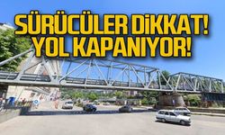 Sürücüler dikkat!...Yol kapanıyor