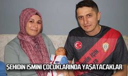 Şehidin ismini çocuklarında yaşatacaklar