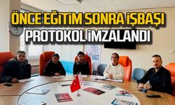Önce eğitim sonra iş başı...Protokol imzalandı