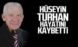 Hüseyin Turhan hayatını kaybetti