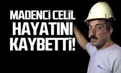 Emekli madenci Celil Ergün hayatını kaybetti!