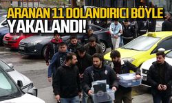Aranan 11 dolandırıcı böyle yakalandı!