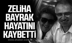 Zeliha Bayrak hayatını kaybetti