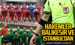 HAKEMLER BALIKESİR VE İSTANBUL’DAN
