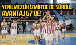YENİLMEZLİK İZMİR’DE DE SÜRDÜ… AVANTAJ 67’DE!..