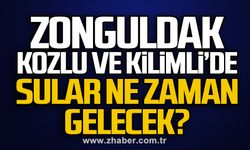 Zonguldak, Kozlu ve Kilimli’de sular ne zaman gelecek?