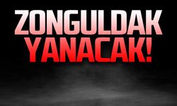 Zonguldak yanacak!