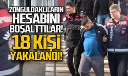 Zonguldaklıların hesaplarını boşalttılar 18 kişi yakalandı!