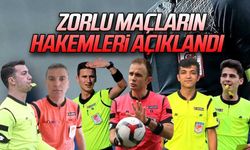 Zorlu maçların hakemleri açıklandı