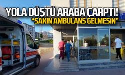 Yola düştü araba çarptı... "Sakın ambulans gelmesin"