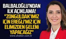 Balbaloğlu’ndan ilk açıklama; "Zonguldak’ımız için Ereğli'miz için elimizden geleni yapacağız"