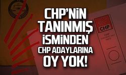 CHP’nin tanınmış isminden  CHP adaylarına oy yok!