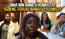 Dina'nın annesi konuştu... "Bana her şeyi anlattı"