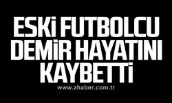 Ertan Demir hayatını kaybetti