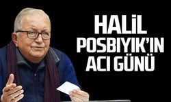 Halil Posbıyık'ın acı günü