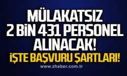 Mülakatsız 2 bin 431 personel alınacak! İşte başvuru şartları!