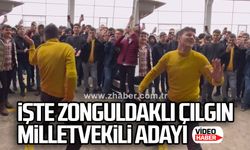 İşte Zonguldaklı çılgın milletvekili adayı