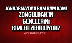Jandarma'dan bam bam bam! Zonguldak'ın gençlerini kimler zehirliyor?
