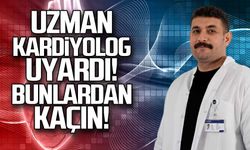 Uzman Kardiyolog uyardı... Bunlardan kaçın
