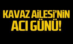Kavaz Ailesi'nin acı günü