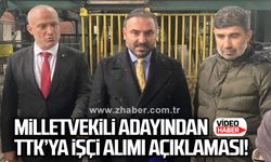 Milletvekili Adayından TTK’ya işçi alımı açıklaması!