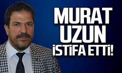 Murat Uzun istifa etti!