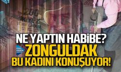 Ne yaptın Habibe? Zonguldak bu kadını konuşuyor!