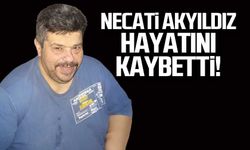 Necati Akyıldız hayatını kaybetti!