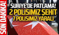 Suriye'de patlama: 2 polisimiz şehit, 7 polisimiz yaralı