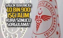 Sağlık Bakanlığı 10 bin 900 işçi kura alımı sorgulama!