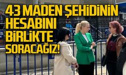 43 maden şehidinin hesabını hep birlikte soracağız!