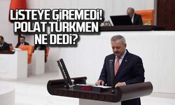Listeye giremedi! Polat Türkmen ne dedi?