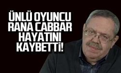 Ünlü oyuncu Rana Cabbar hayatını kaybetti!