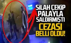 Silah çekip palayla saldırmıştı... Cezası belli oldu!