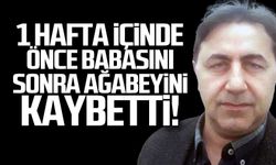 Bir hafta içinde önce babasını sonra ağabeyini kaybetti