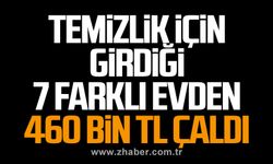 Temizlik için girdiği 7 farklı evden 460 bin TL çaldı