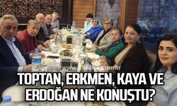 Toptan, Erkmen, Kaya ve Erdoğan ne konuştu?