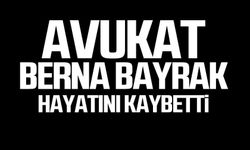 Avukat Berna Bayrak hayatını kaybetti!