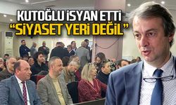Hakan Kutoğlu isyan etti; "Burası siyaset yeri değil"