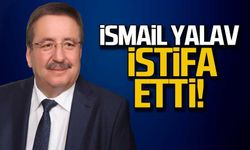 İsmail Yalav istifa etti!