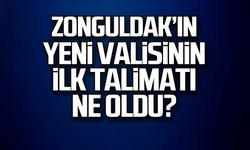 Zonguldak'ın yeni valisinin ilk talimatı ne oldu?