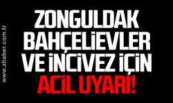 Zonguldak Bahçelievler ve İncivez için ACİL uyarı!