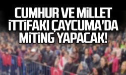 Cumhur ve Millet İttifakı Çaycuma'da miting yapacak!