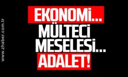 Ekonomi… Mülteci meselesi… Adalet!