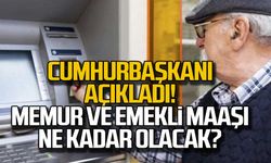 Erdoğan açıkladı! Memur ve emekli maaşı ne kadar olacak?