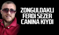 Zonguldaklı Ferdi Sezer canına kıydı