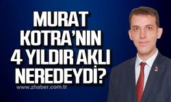 Turhan; "Murat Kotra'nın 4 yıldır aklı neredeydi?"