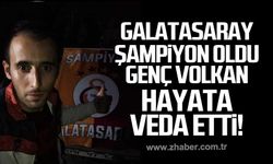 Galatasaray şampiyon oldu genç Volkan hayata veda etti!