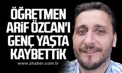 Arif Özcan hayatını kaybetti