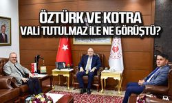 Öztürk ve Kotra Vali Tutulmaz ile ne görüştü?